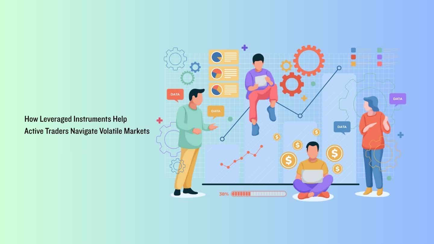 How Leveraged Instruments Help Active Traders Navigate Volatile Markets