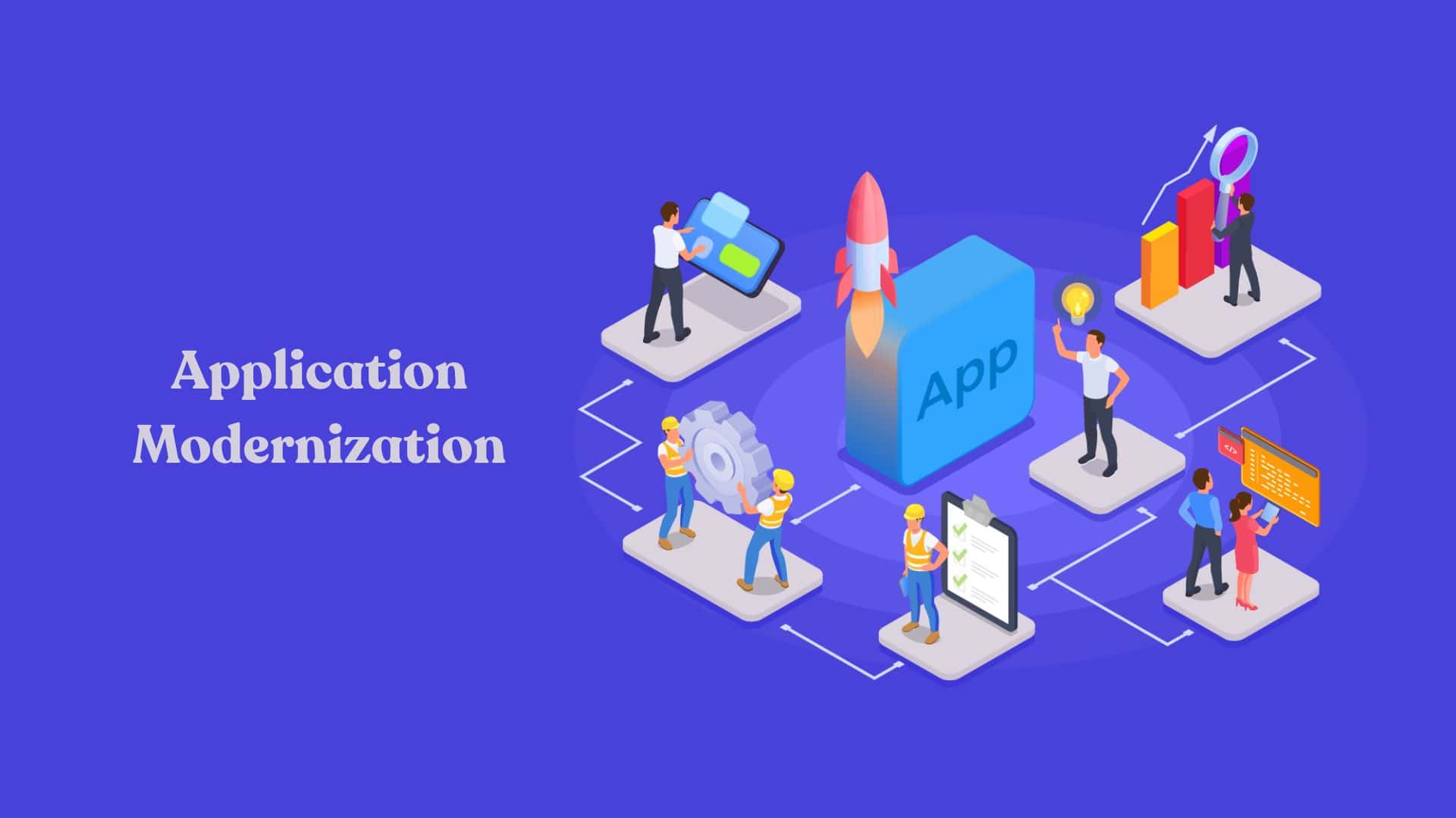 What Are the Steps for Application Modernization: A Complete Guide