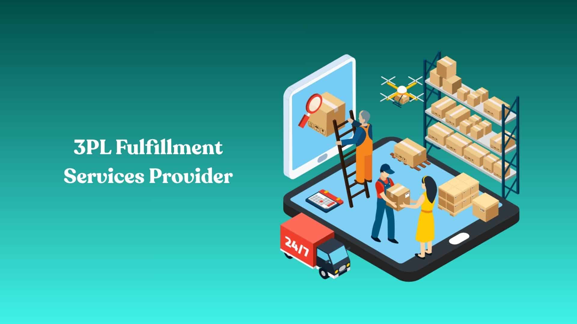 Top 7 Things to Look for in a 3PL Fulfillment Services Provider