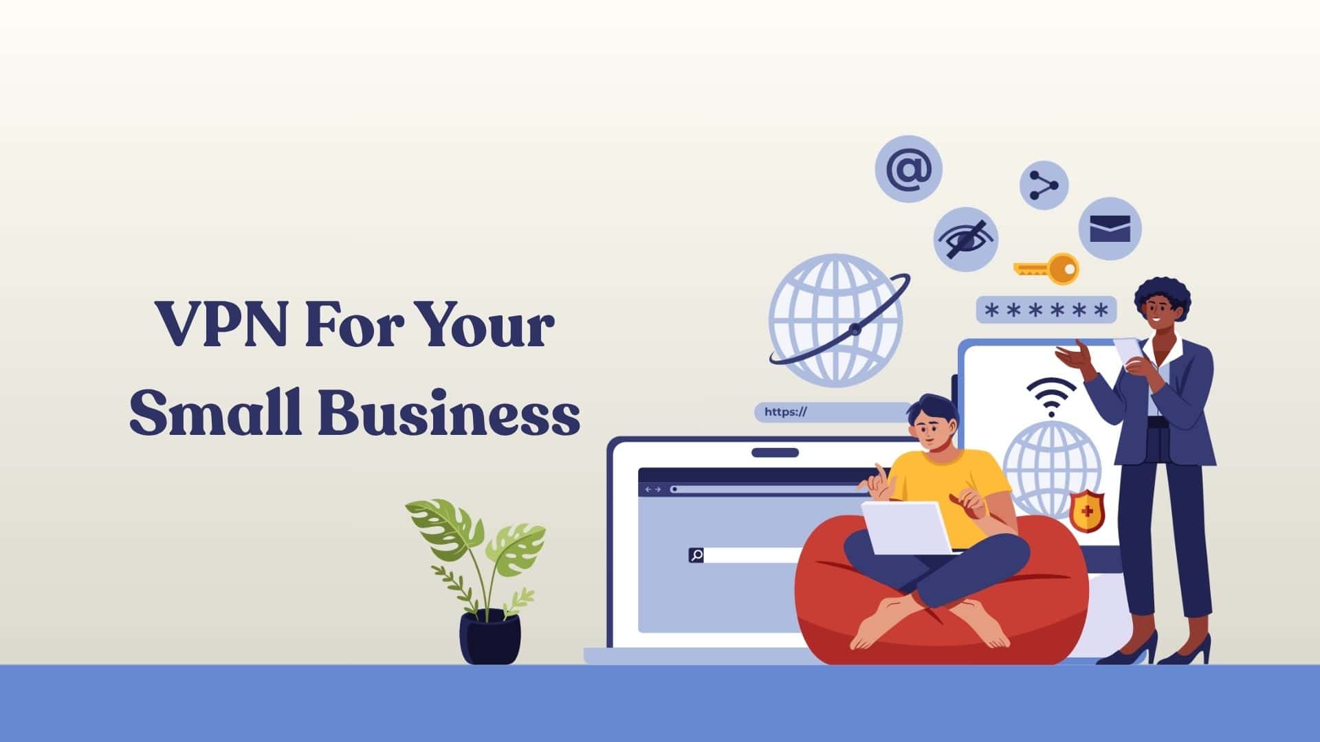 How To Choose the Right VPN for Your Small Business?