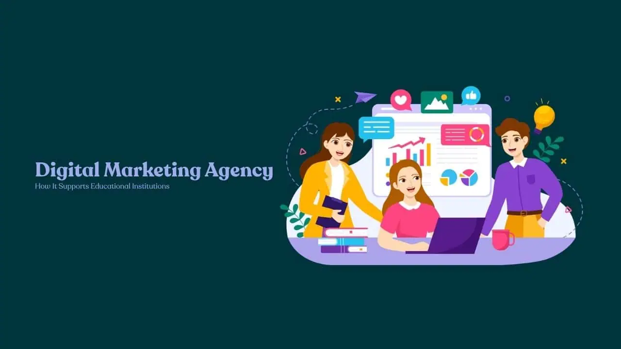 How a Digital Marketing Agency Supports Educational Institutions