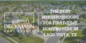 The Best Neighborhoods for First-Time Homebuyers in Lago Vista, TX