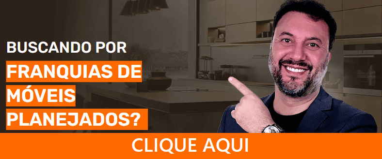 Clique, conheça e compare FRANQUIAS DE MÓVEIS PLANEJADOS. Acesse!