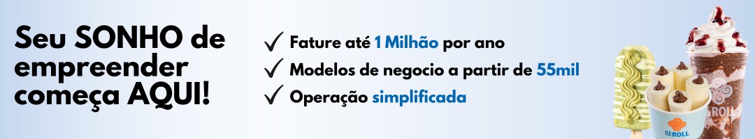 Clique no banner e saiba mais sobre a Ice Cream Roll, franquia de sorvete na chapa para faturar R$ 70 mil por mês!