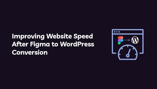 Improving Website Speed After Figma to WordPress Conversion