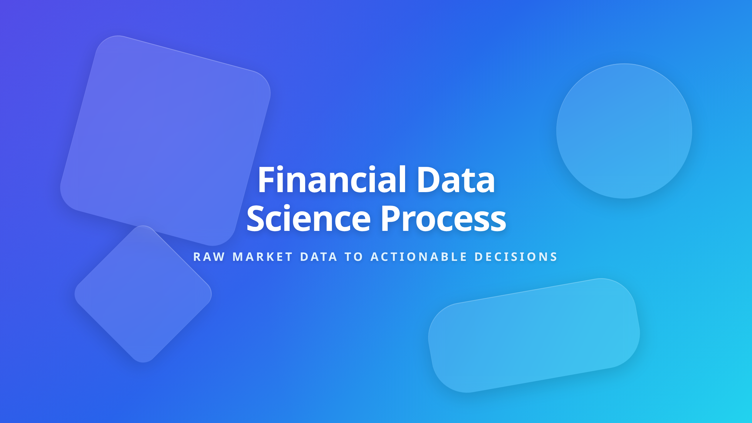 Financial Data Science Process workflow text centered over premium glassmorphism shapes and vibrant blue gradient cover