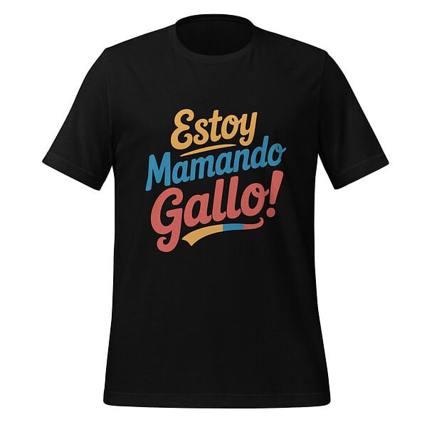 Black T-shirt with "Estoy Mamando Gallo!" slogan in colorful text.
