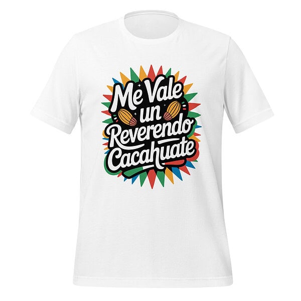 White T-shirt with "Me Vale un Reverendo Cacahuate" graphic design, colorful and eye-catching.
