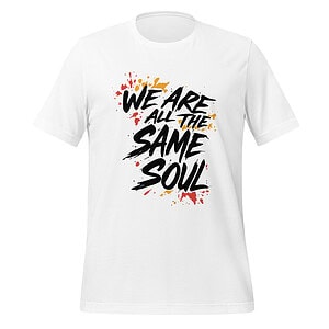 T-shirt with "We Are All The Same Soul" message in bold black text.