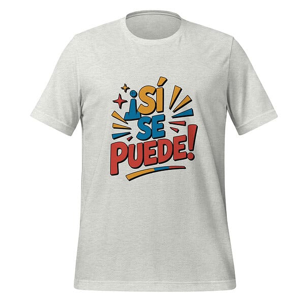 unisex-staple-t-shirt-ash-front-6a372757f216c.jpg Frescazo Style T-shirt with 'Sí Se Puede!' slogan in bold colors.