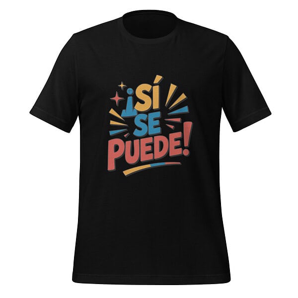 unisex-staple-t-shirt-black-front-6a372975ed1bf.jpg Black T-shirt with colorful 'Sí Se Puede!' slogan for motivation.