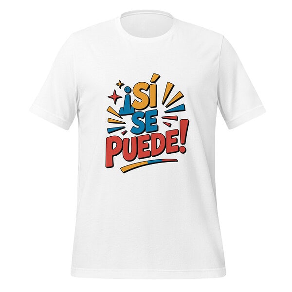 unisex-staple-t-shirt-white-front-6a372757f2221.jpg White T-shirt with colorful 'Sí Se Puede!' slogan and design.