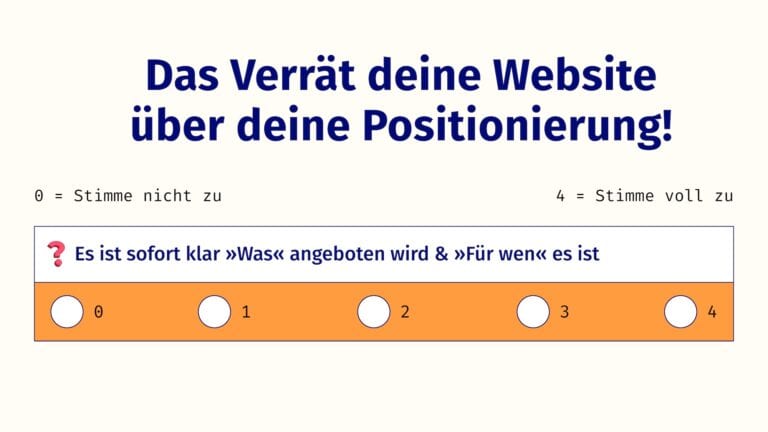 Das verrät deine Website über deine Positionierung. Eine Aussage: Es ist sofort klar, was angeboten wird und für wen es ist. Und eine Auswahl von 0 bis 4 dazu.