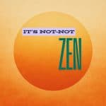 Icon image for the it's not-not zen category of articles. Text reads It's not-not zen over a minimalist rendering of the sun.