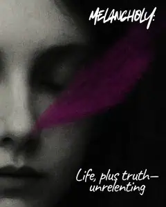 A ghostly digital black and white rendering of an closeup of one half of a woman's face. A wispy shock of magenta drifts across the center. Text reads: Melancholy. Life, plus truth, unrelenting.