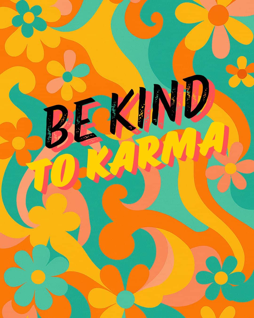 A vibrant retro 1970s psychedelic background featuring swirling orange, yellow, teal, and pink shapes with large daisy-style flowers. The colorful, groovy pattern conveys warmth, optimism, and a playful vintage mood. Text reads: Be kind to karma.