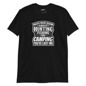 Funny Uutdoorsman Gift for Men Unless You’re Talking About Hunting, Fishing, or Camping—You’ve Lost Me