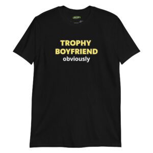 Trophy Boyfriend - Funny Anniversary or Birthday Gift for Him