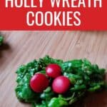 Holly cookie with text classic chewy holly wreath cookies.
