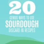 20 ways to use your sourdough discard