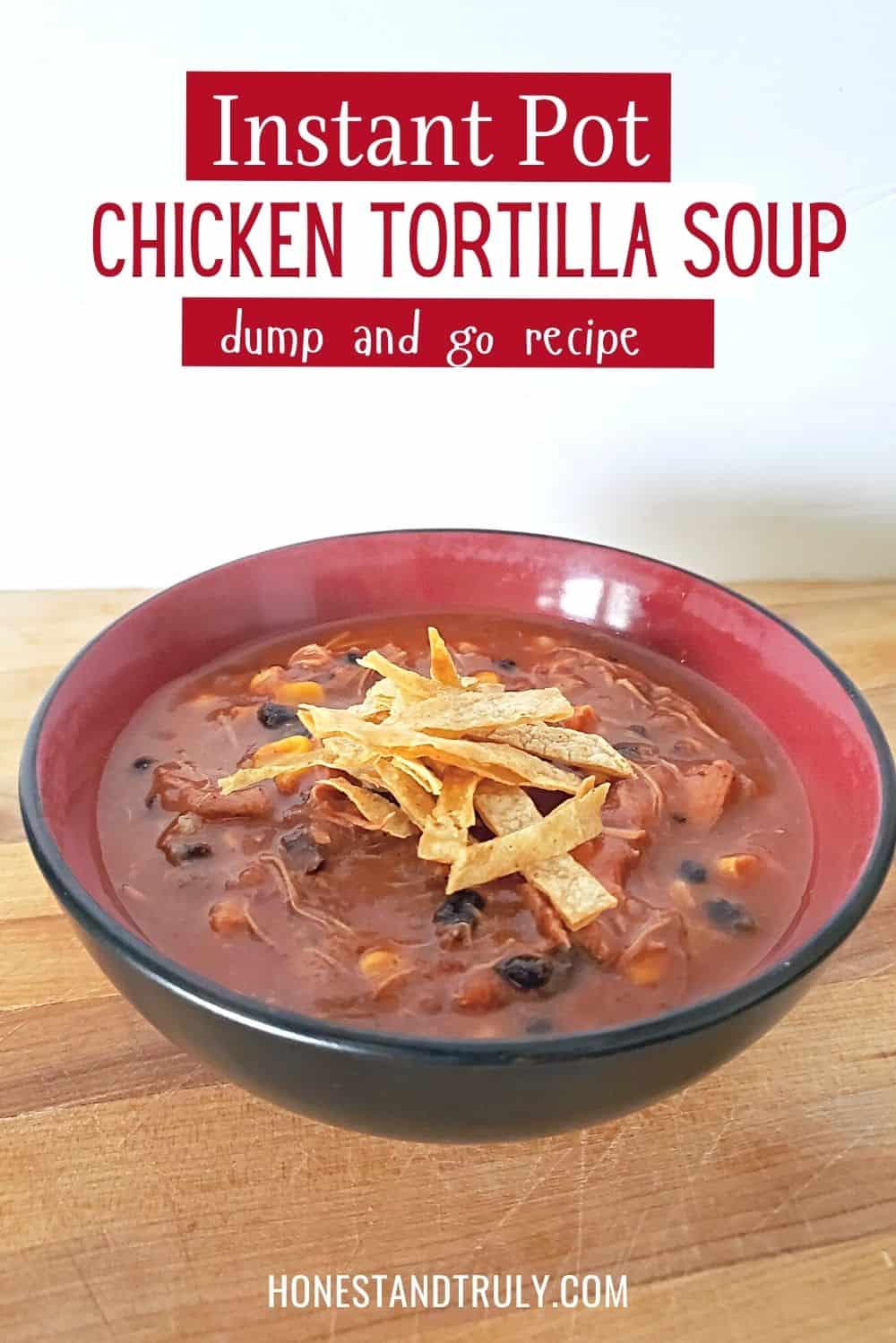 Front shot of a bowl of soup with tortilla crisps and text instant pot chicken tortilla soup dump and go recipe.