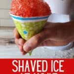 Hand holding a red snow cone with text everything you need to know, shaved ice at home.