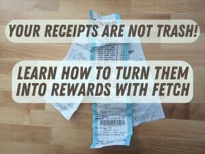 Image shows receipts on a wooden table with text "Your receipts are not trash! Learn how to turn them into rewards with Fetch."