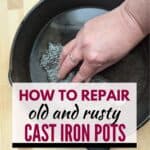 Image shows an Overhead of a hand cleaning cast iron with salt and a potato with text how to repair old and rusty cast iron pots.