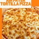Image shows cooked tortilla pizza with text how to make air fryer tortilla pizza.