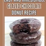 Image shows a Small image of stacked donuts with text easy and irresistible glazed chocolate donut recipe.