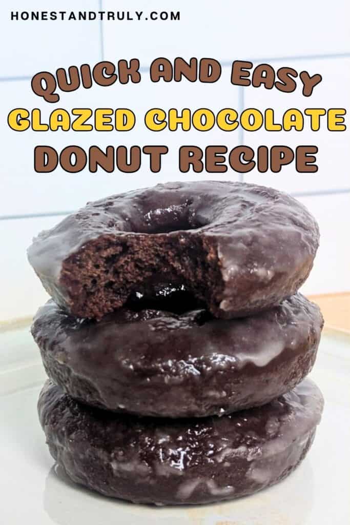 Image shows Three stacked donuts with text quick and easy glazed chocolate donut recipe.