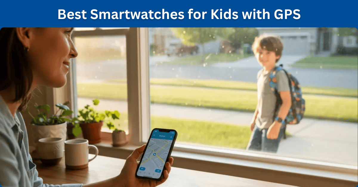 Best Smartwatches for Kids with GPS