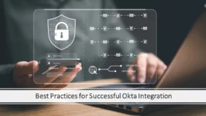 Digital security and integration with Okta for seamless access management.