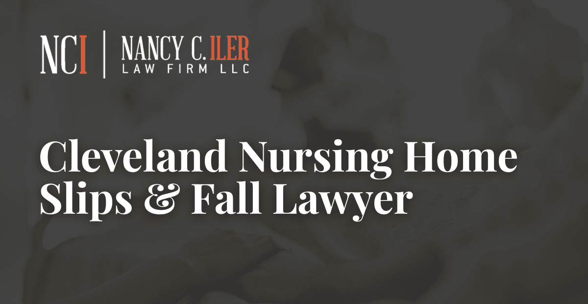 Cleveland Nursing Home Slips & Fall Lawyer – Nancy C. Iler