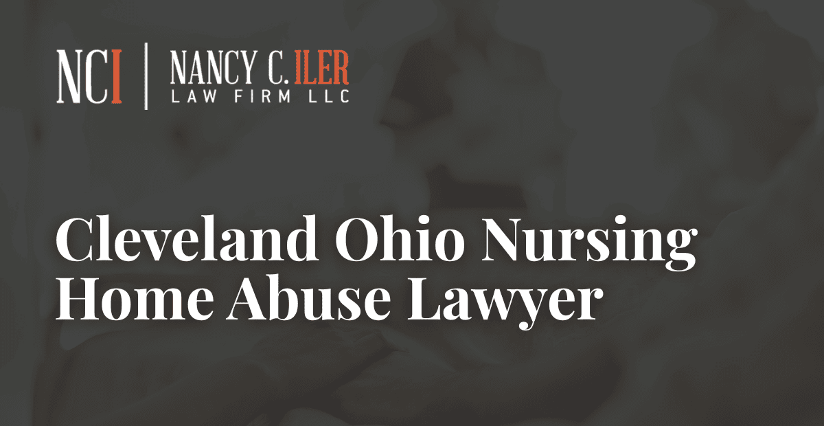 Cleveland Ohio Nursing Home Abuse Lawyer – Nancy C. Iler