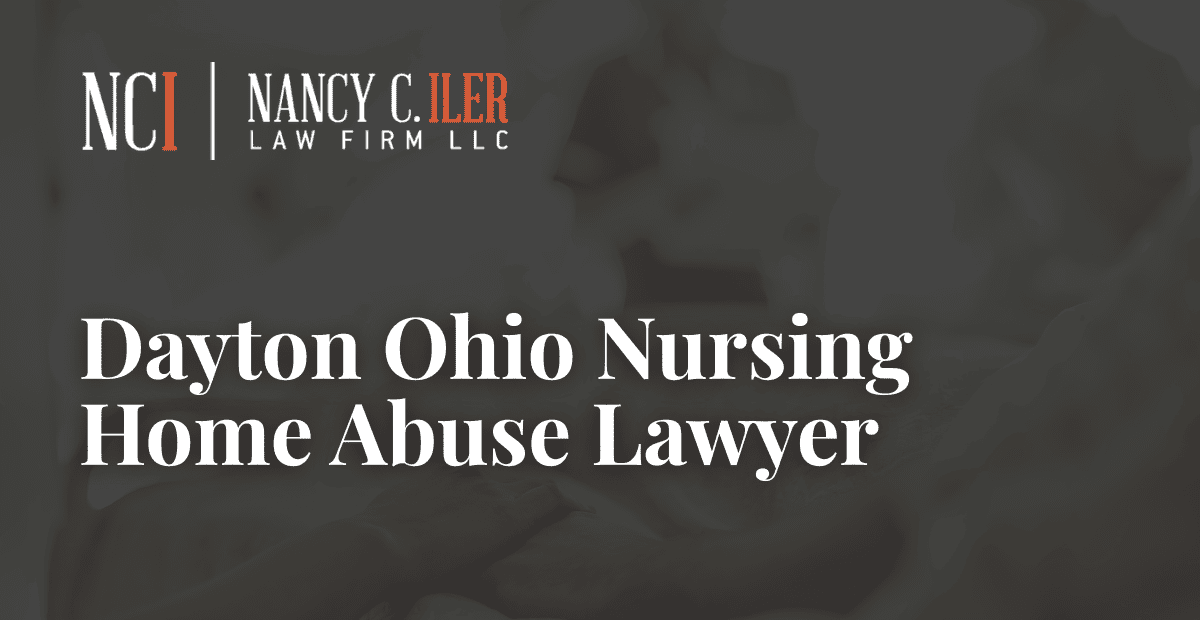 Dayton Ohio Nursing Home Abuse Lawyer – Nancy C. Iler