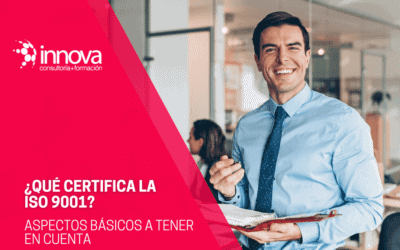¿Qué certifica la ISO 9001? Aspectos básicos a tener en cuenta