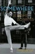 Somewhere: The Life of Jerome Robbins cover image Somewhere: The Life of Jerome Robbins cover image