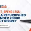 Work Smart, Spend Less_ How to Buy a Refurbished Laptop Under 20000 Without Regret