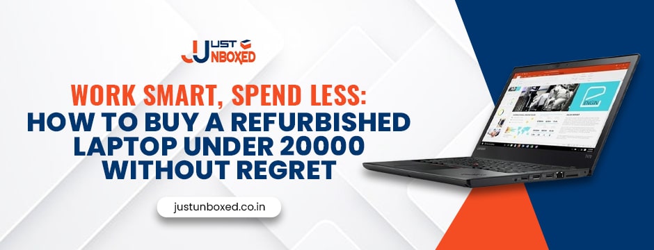 Work Smart, Spend Less_ How to Buy a Refurbished Laptop Under 20000 Without Regret