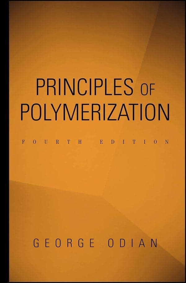 Principles of Polymerization – George Odian