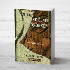 Miért ne élnél örökké?