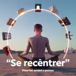 Se recentrer sur soi pour apaiser l’esprit