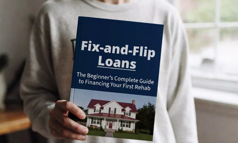 Fix-and-Flip Loans: The Beginner's Complete Guide to Financing Your First Rehab