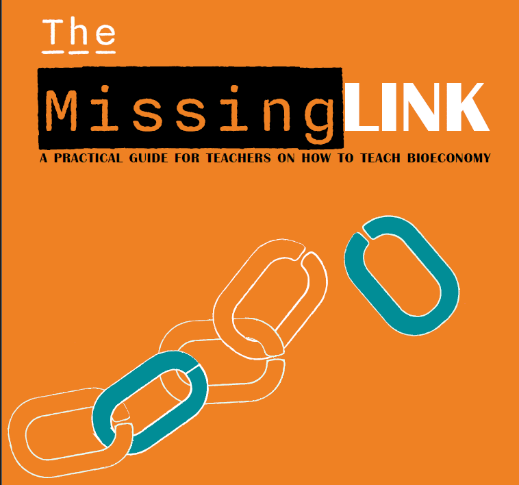 The Missing Link – A PRACTICAL GUIDE FOR TEACHERS ON HOW TO TEACH BIOECONOMY 2 The Missing Link – A Practical Guide for Teachers on How to Teach Bioeconomy