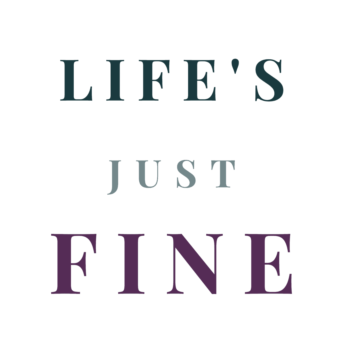 Life's Just Fine