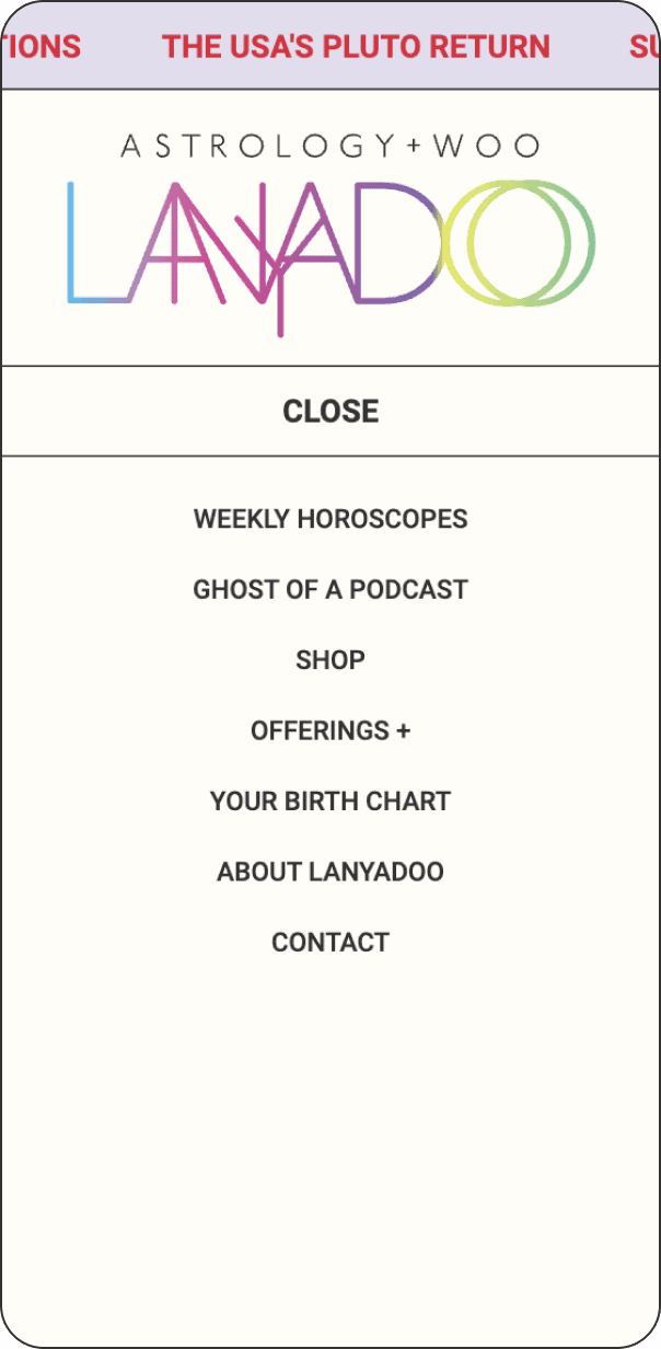 Mobile menu for Astrology + Woo Lanyadoo showing options: Weekly Horoscopes, Ghost of a Podcast, Shop, Offerings +, Your Birth Chart, About Lanyadoo, Contact. Includes Close button.