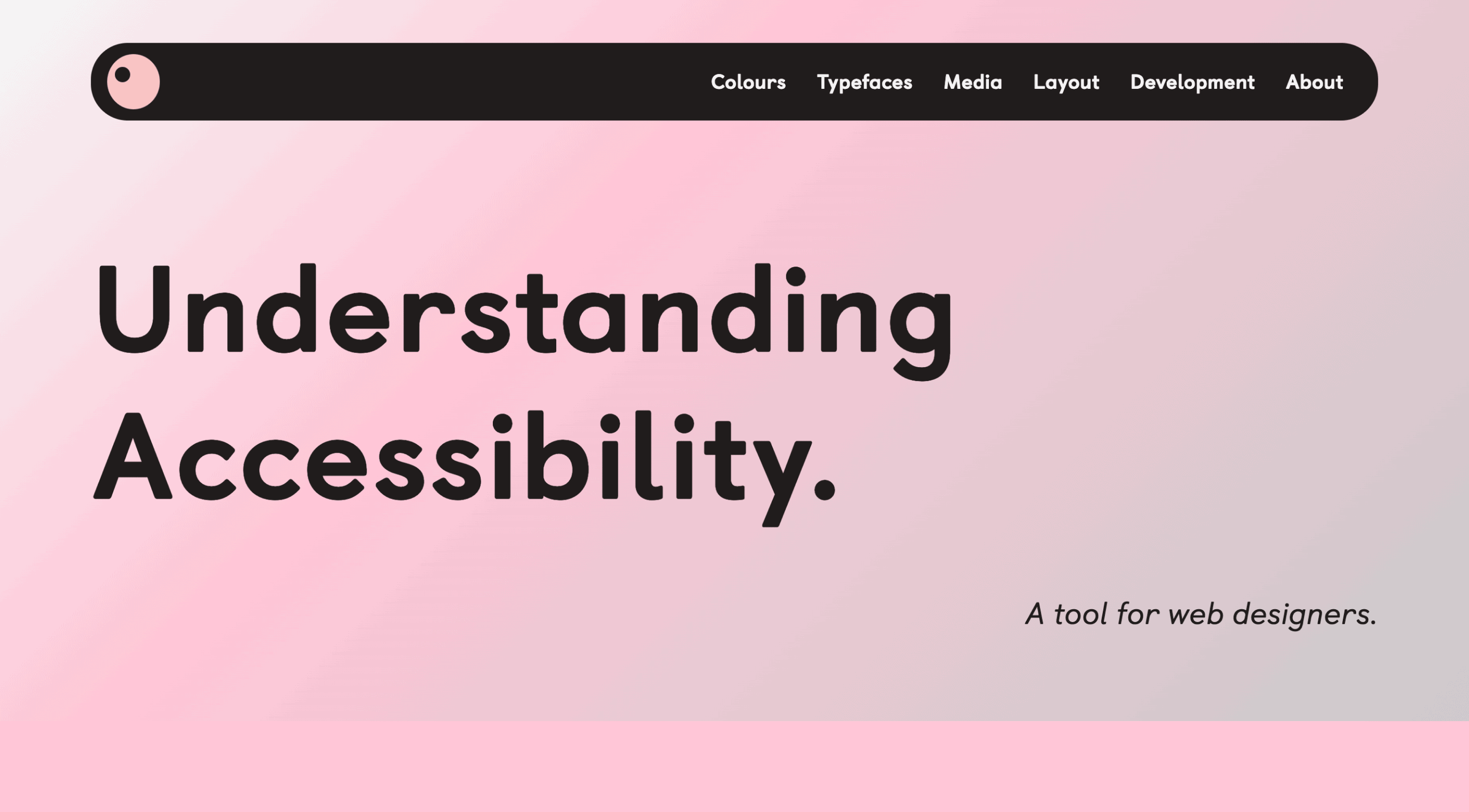 Webpage with a pink gradient background featuring bold text: Understanding Accessibility. Above, a menu bar offers options: Colours, Typefaces, Media, Layout, Development, and About. Below the text reads: A tool for web designers.