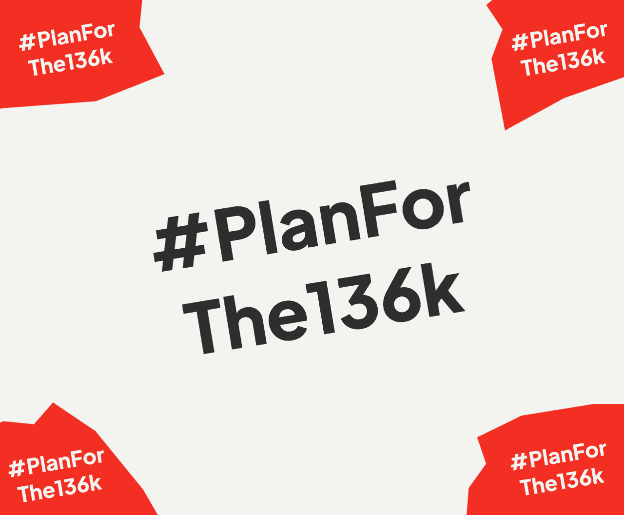 White background featuring bold black text in the centre: #PlanForThe136k. In each corner, red blocks display the hashtag in white text.