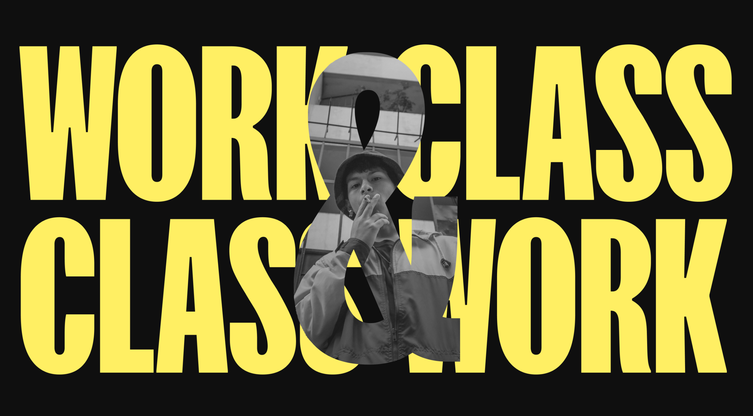 Black and white image of a person donning a hat and jacket while smoking, set against large, bold yellow text reading WORK CLASS & CLASS WORK on a black background.